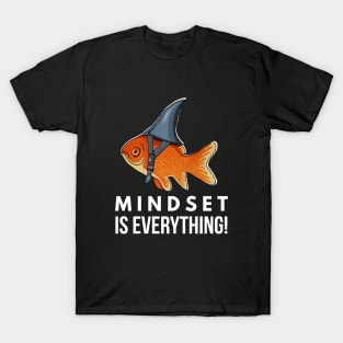 Mindset is Everything Goldfish Shark Funny Motivational Big Fish Motivational T-Shirt